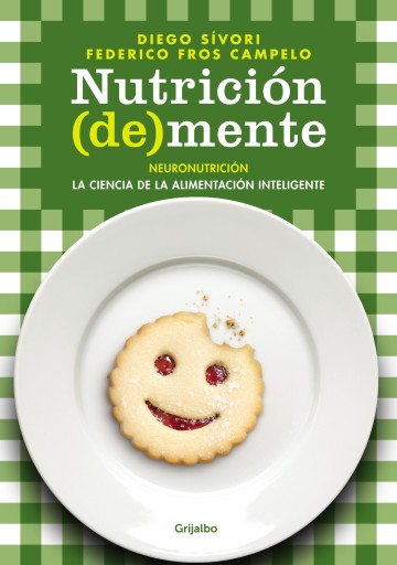 Nutrición (de)mente: Neuronutrición, la ciencia de la alimentación inteligente