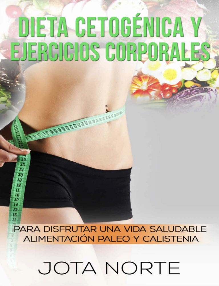 Dieta cetogénica y ejercicios corporales: para disfrutar de una vida saludable. Alimentación paleo y calistenia